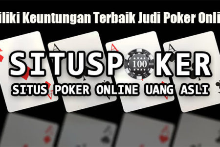 Miliki Keuntungan Terbaik Judi Poker Online