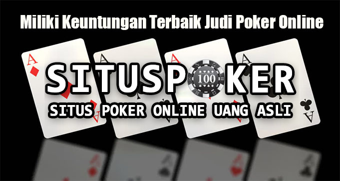 Miliki Keuntungan Terbaik Judi Poker Online